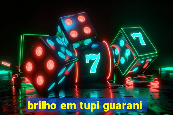 brilho em tupi guarani